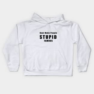 DON'T MAKE PEOPLE STUPID FAMOUS Kids Hoodie